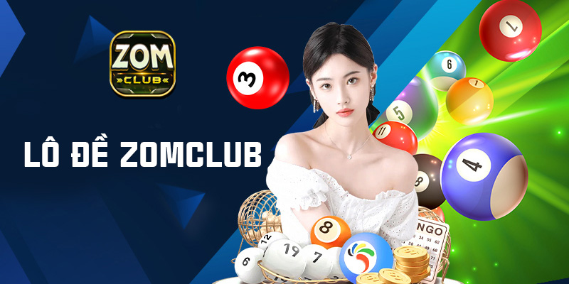 Tổng quan đánh giá chi tiết về lô đề Zomclub