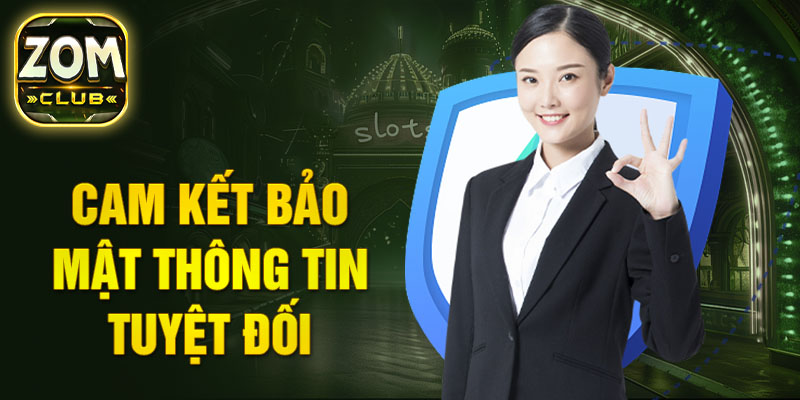 Bảo mật thông tin cá nhân tối đa tại Zomclub